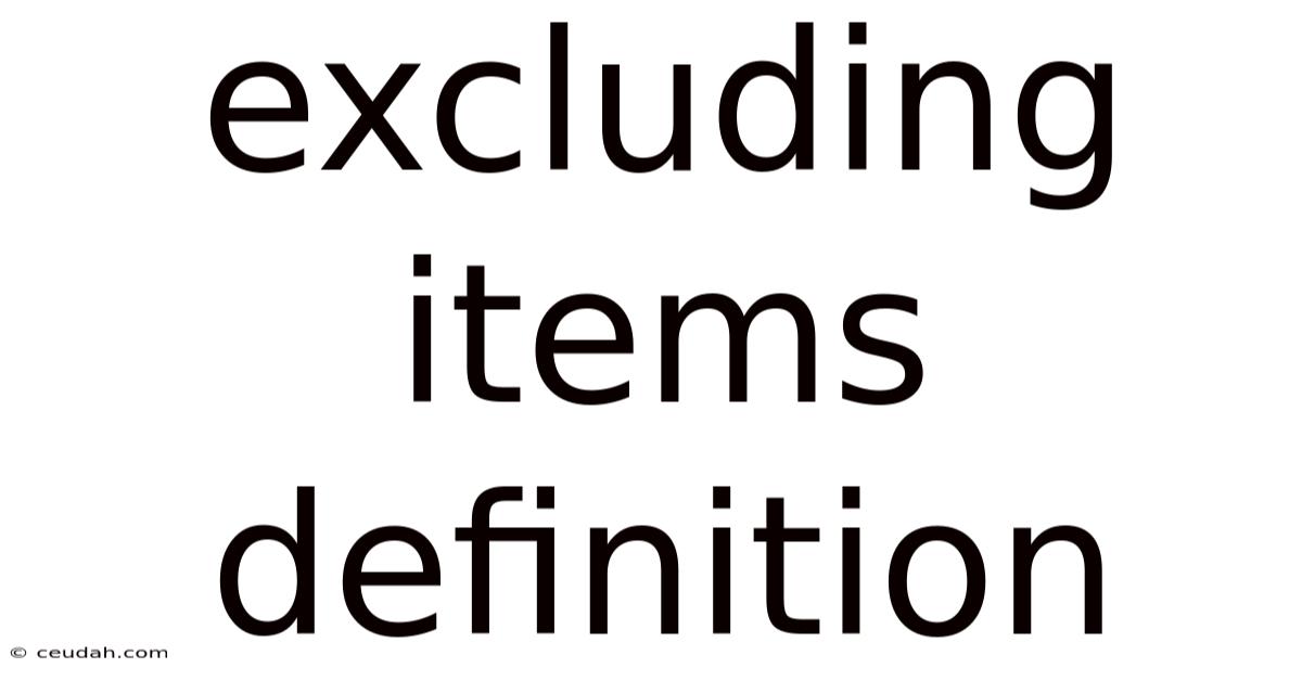Excluding Items Definition Excluding Items Definition