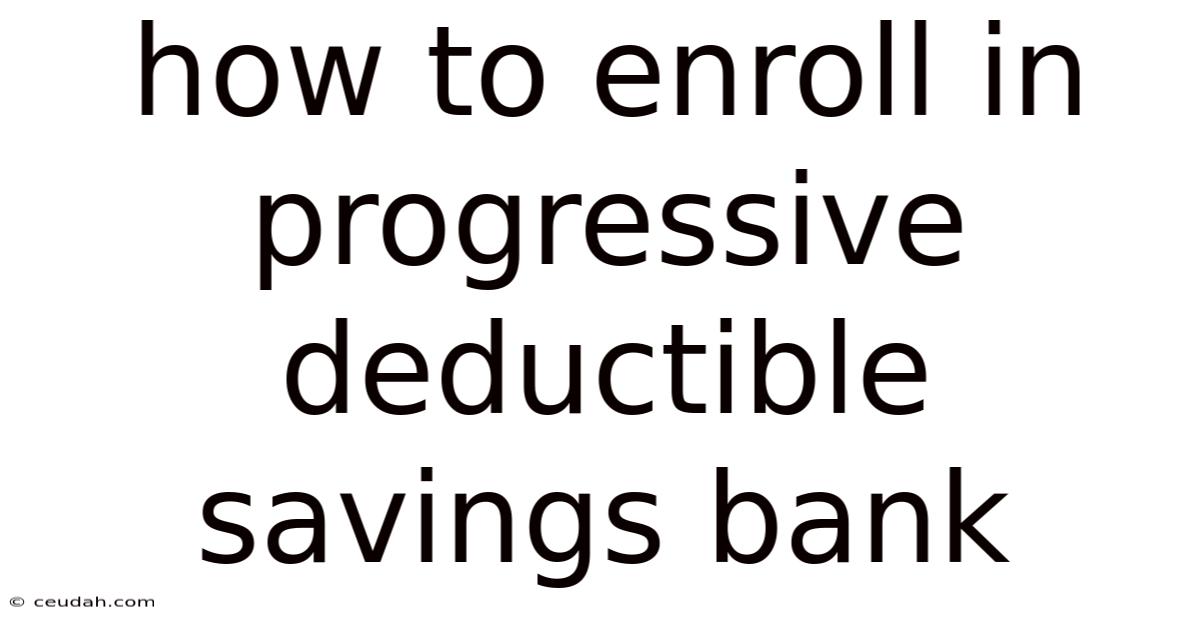 How To Enroll In Progressive Deductible Savings Bank How To Enroll In Progressive Deductible Savings Bank